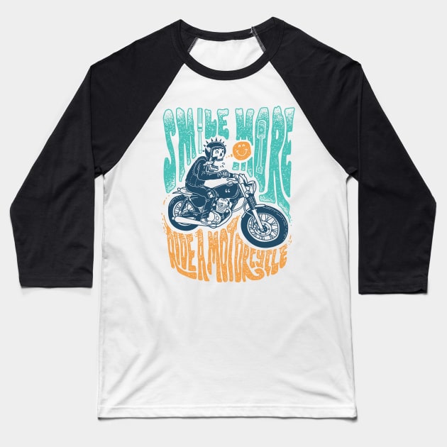 Smile More Ride a Motorcycle Baseball T-Shirt by Blazedfalcon